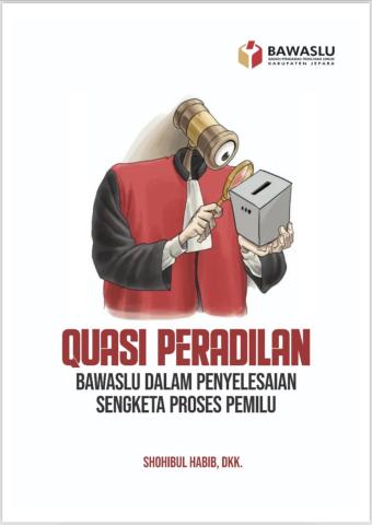 Cover Quasi Peradilan Bawaslu dalam Penyelesaian Sengketa Proses Pemilu